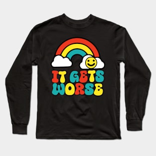 It Gets Worse Meme - Rainbow Long Sleeve T-Shirt